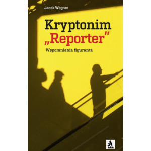 Kryptonim „Reporter”. Wspomnienia figuranta [E-Book] [pdf]