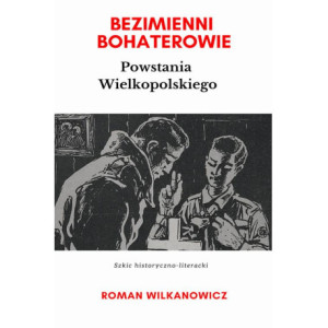 Bezimienni Bohaterowie Powstania Wielkopolskiego [E-Book] [pdf]