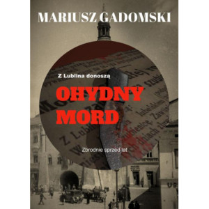 Z Lublina donoszą. Ohydny mord [E-Book] [pdf]