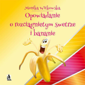 Opowiadanie o rozciągniętym swetrze i bananie [Audiobook] [mp3]