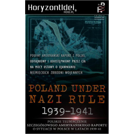 Odtajnione przez CIA: Poland Under Nazi Rule 1939-1941. Amerykański raport o sytuacji w Polsce [E-Book] [pdf]