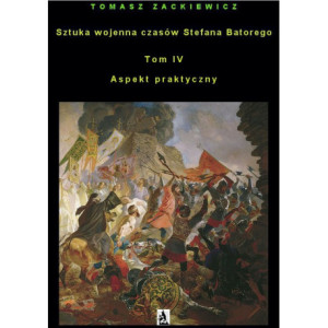 Sztuka wojenna czasów Stefana Batorego Tom IV Aspekt praktyczny [E-Book] [mobi]