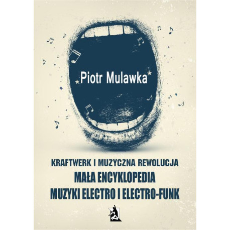 Kraftwerk i muzyczna rewolucja. Mała encyklopedia muzyki electro i electro-funk [E-Book] [pdf]