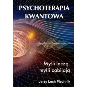 Psychoterapia kwantowa. Myśli leczą, myśli zabijają [E-Book] [pdf]