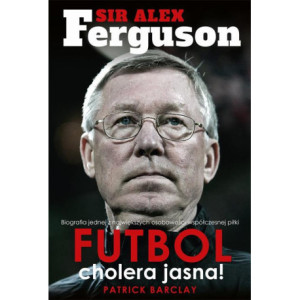 Sir Alex Ferguson. Futbol cholera jasna! [E-Book] [epub]