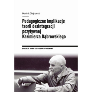 Pedagogiczne implikacje teorii dezintegracji pozytywnej Kazimierza Dąbrowskiego [E-Book] [pdf]
