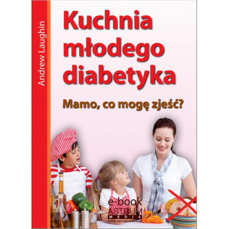 Kuchnia młodego diabetyka [E-Book] [pdf]