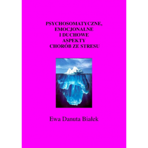 Psychosomatyczne, emocjonalne i duchowe aspekty chorób ze stresu [E-Book] [epub]