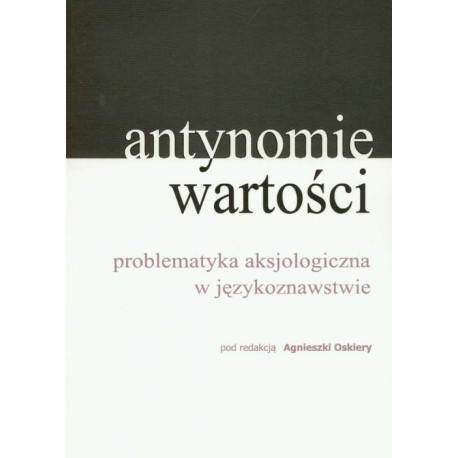 Antynomie wartości – problematyka aksjologiczna w językoznawstwie [E-Book] [pdf]