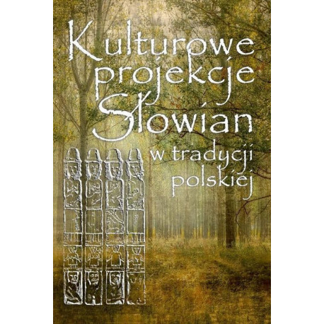 Kulturowe projekcje Słowian w tradycji polskiej [E-Book] [pdf]