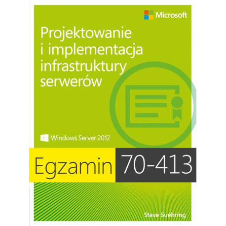 Egzamin 70-413 Projektowanie i implementacja infrastruktury serwerów [E-Book] [pdf]