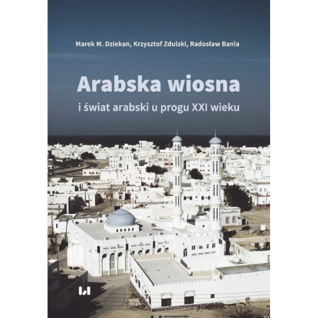 Arabska Wiosna i świat arabski u progu XXI wieku [E-Book] [epub]