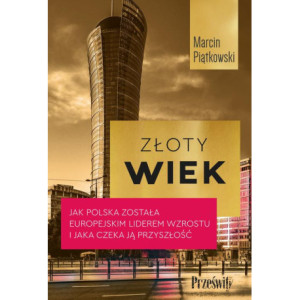 Złoty wiek. Jak Polska została europejskim liderem wzrostu i jaka czeka ją przyszłość [E-Book] [mobi]