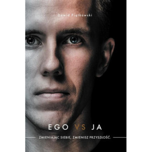 Ego vs Ja. Zmieniając siebie, zmienisz przyszłość [E-Book] [epub]