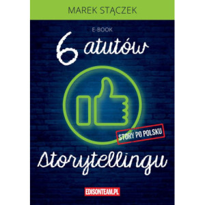Sześć atutów storytellingu [E-Book] [pdf]