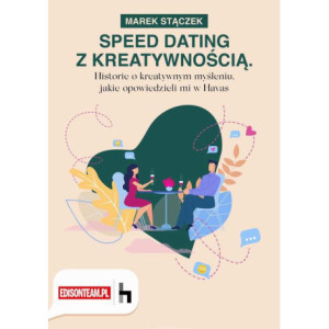 Speed dating z kreatywnością. Historie o kreatywnym myśleniu, jakie opowiedzieli mi w Havas [E-Book] [pdf]