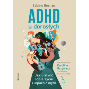 ADHD u dorosłych. Jak ułatwić sobie życie i uspokoić myśli [E-Book] [epub]