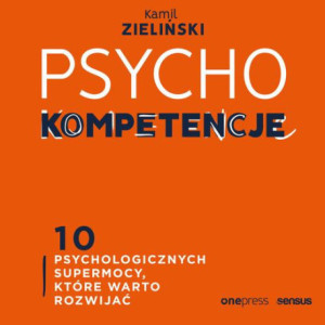 PSYCHOkompetencje. 10 psychologicznych supermocy, które warto rozwijać [Audiobook] [mp3]