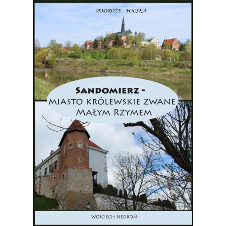 Podróże - Polska Sandomierz miasto królewskie zwane Małym Rzymem [E-Book] [pdf]