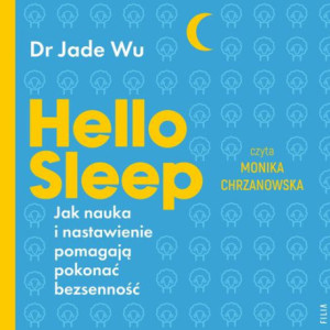 Hello sleep. Jak nauka i nastawienie pomagają pokonać bezsenność [Audiobook] [mp3]