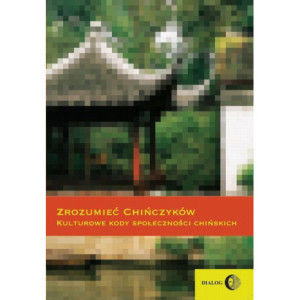 Zrozumieć Chińczyków Kulturowe kody społeczności chińskich [E-Book] [mobi]