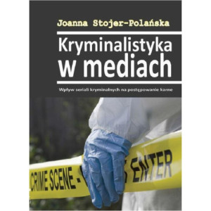 Kryminalistyka w mediach. Wpływ seriali kryminalnych na postępowanie karne [E-Book] [pdf]