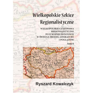 Wielkopolskie szkice regionalistyczne Tom 6 [E-Book] [pdf]