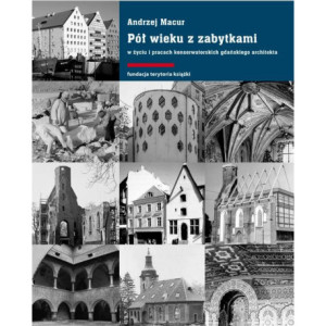 Pół wieku z zabytkami w życiu i pracach konserwatorskich gdańskiego architekta [E-Book] [epub]