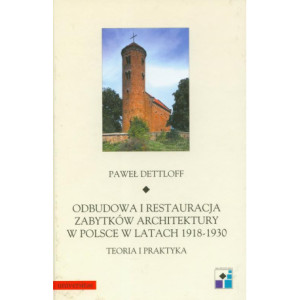 Odbudowa i restauracja zabytków architektury w Polsce w latach 1918-1930 teoria i praktyka [E-Book] [pdf]