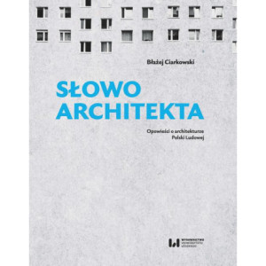 Słowo architekta. Opowieści o architekturze Polski Ludowej [E-Book] [pdf]
