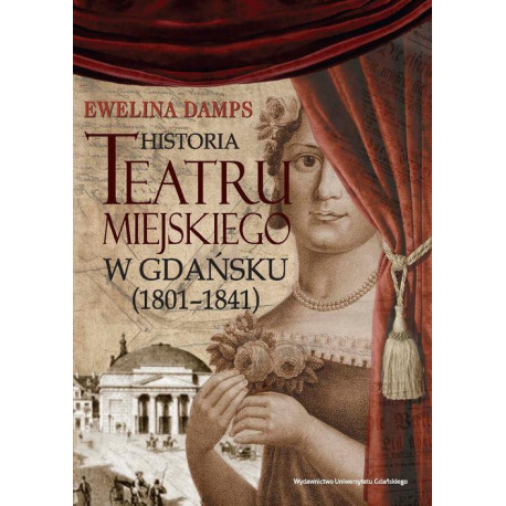 Historia teatru miejskiego w Gdańsku (1801-1841) [E-Book] [pdf]