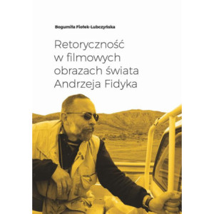 Retoryczność w filmowych obrazach świata Andrzeja Fidyka [E-Book] [pdf]