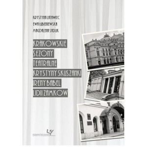 Krakowskie sezony teatralne Krystyny Skuszanki, Ireny Babel, Lidii Zamkow [E-Book] [pdf]