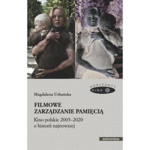Filmowe zarządzanie pamięcią Kino polskie 2005-2020 o historii najnowszej [E-Book] [epub]