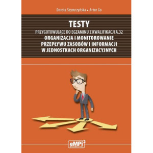 Testy przygotowujące do egzaminu z kwalifikacji A.32 Organizacja i monitorowanie przepływu zasobów i informacji w jednostkach organizacyjnych [E-Book] [pdf]