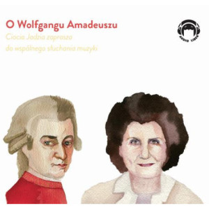 O Wolfgangu Amadeuszu - Ciocia Jadzia zaprasza do wspólnego słuchania muzyki [Audiobook] [mp3]