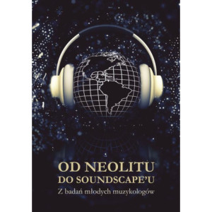 Od neolitu do soundscape'u. Z badań młodych muzykologów [E-Book] [pdf]