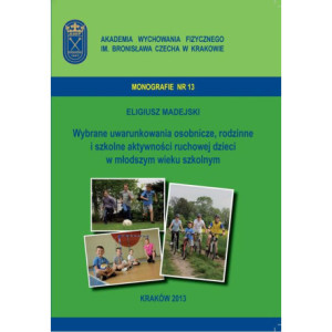 Wybrane uwarunkowania osobnicze, rodzinne i szkolne aktywności ruchowej dzieci w młodszym wieku szkolnym [E-Book] [pdf]