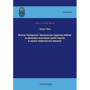 Reakcje fizjologiczne i biochemiczne organizmu judoków na pulsacyjne anaerobowe wysiłki fizyczne w różnych temperaturach otoczenia [E-Book] [pdf]