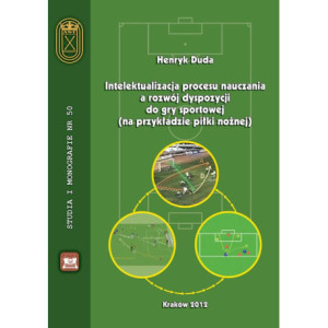 Intelektualizacja procesu nauczania a rozwój dyspozycji do gry sportowej na przykładzie piłki nożnej [E-Book] [pdf]