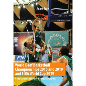 World Deaf Basketball Championships 2015 and 2019 and FIBA World Cup 2019 Comparative analysis of individual statistics [E-Book] [pdf]