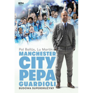 Manchester City Pepa Guardioli. Budowa superdrużyny. [E-Book] [epub]