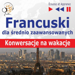 Francuski dla średnio zaawansowanych "Konwersacje na wakacje" [Audiobook] [mp3]