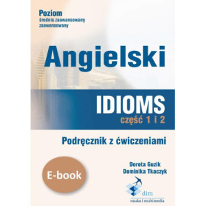 Angielski. Idioms. Część 1 i 2. Podręcznik z ćwiczeniami [E-Book] [pdf]