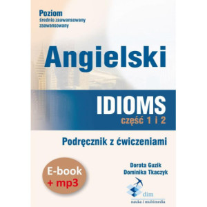 Angielski. Idioms. Część 1 i 2. Podręcznik z ćwiczeniami (e-book+mp3) [Audiobook] [mp3]