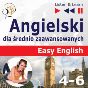 Angielski dla średnio zaawansowanych. Easy English Części 4-6 (15 tematów konwersacyjnych na poziomie od A2 do B2) [Audiobook] [mp3]