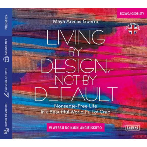 Living by Design, Not by Default. Nonsense-free Life in a Beautiful World Full of Crap w wersji do nauki angielskiego [Audiobook] [mp3]