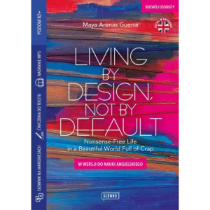 Living by Design, Not by Default Nonsense-Free Life in a Beautiful World Full of Crap w wersji do nauki angielskiego [E-Book] [epub]