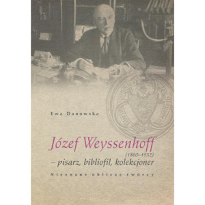 Józef Weyssenhoff (1860 – 1932) pisarz, bibliofil, kolekcjoner. Nieznane oblicze twórcy [E-Book] [pdf]