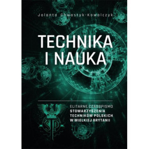 „Technika i Nauka” – elitarne czasopismo Stowarzyszenia Techników Polskich w Wielkiej Brytanii [E-Book] [pdf]
